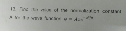 Solved 13. Find The Value Of The Normalization Constant A | Chegg.com