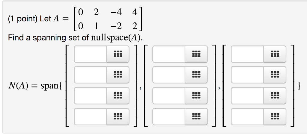 Solved Let A = [0 0 2 1 -4 -2 4 2] Find a spanning set | Chegg.com