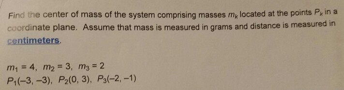 Solved Find the center of mass of the system comprising | Chegg.com