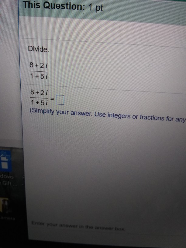 Solved Divide 8 2i 1 5i 8 2i 1 5i Simplify Your Chegg