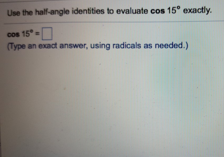 Solved Use the halfangle identities to evaluate cos 15