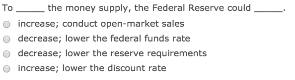 Solved To the money supply, the Federal Reserve could O | Chegg.com