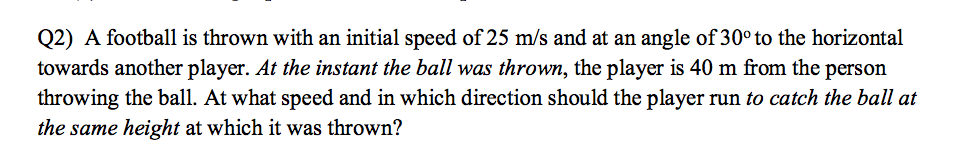 Solved Q2) A football is thrown with an initial speed of 25 | Chegg.com