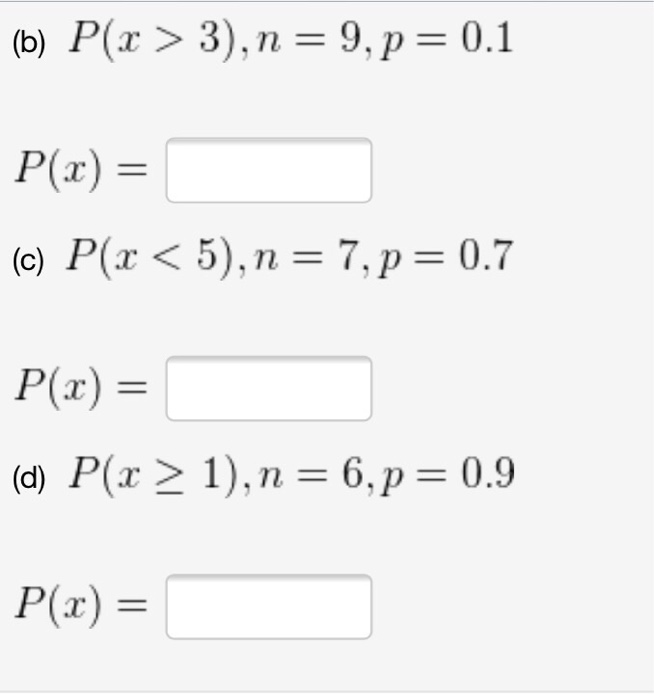 Solved P(x > 3), n = 9, p = 0.1 P(x