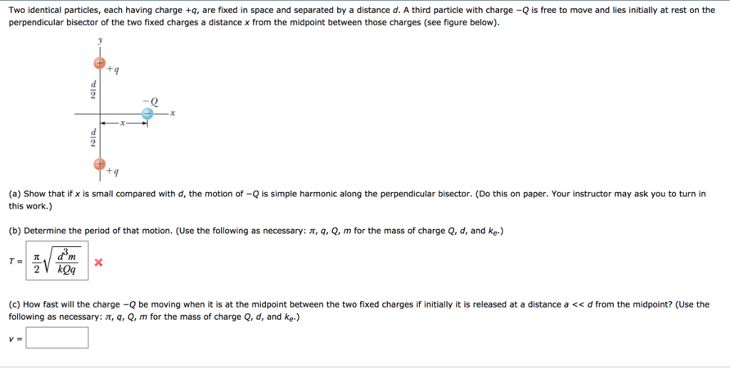 Solved Two Identical Particles, Each Having Charge +q, Are | Chegg.com