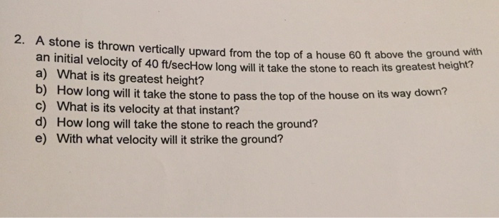 Solved A stone is thrown vertically upward from the top of a | Chegg.com