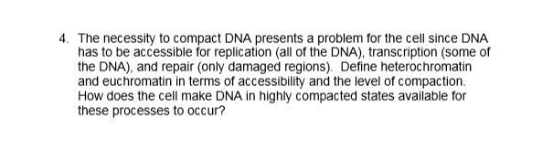 Solved 4. The necessity to compact DNA presents a problem | Chegg.com
