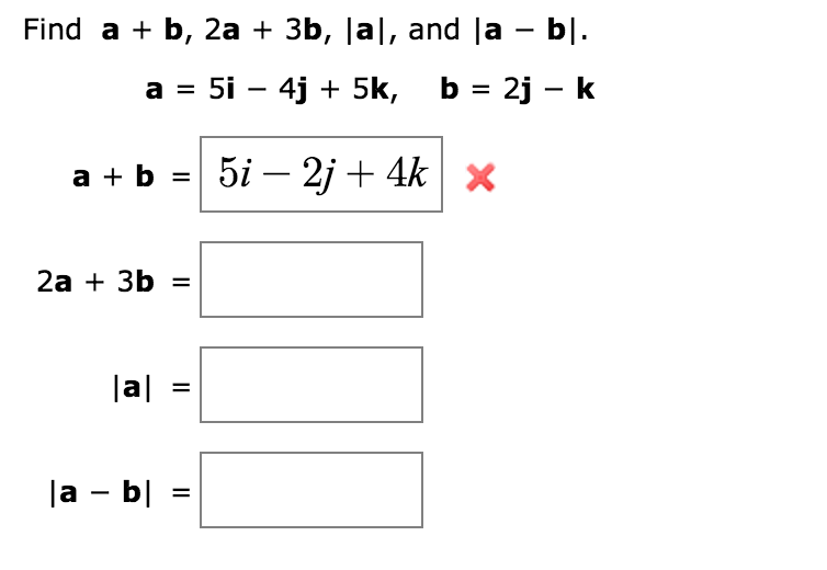 Solved Find A + B, 2a + 3b, |a|, And |a − B|. A = 5i | Chegg.com