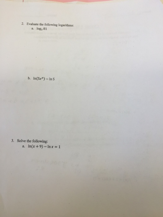Solved Evaluate The Following Logarithms Log 3 81 Ln Chegg