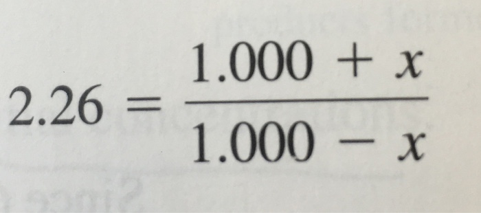 Solved 2.26 = 1.000 + x/1.000 - x | Chegg.com