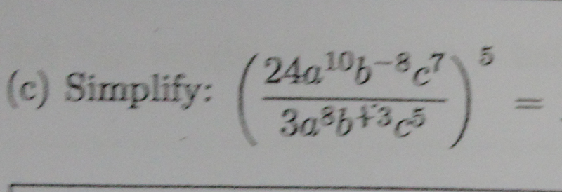 Solved Simplify: ( 24a^10b^-8c^7/ 3a^8b ^+3 c^5)^5 = | Chegg.com