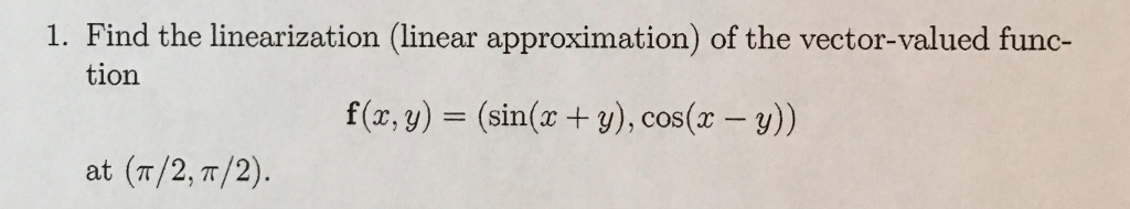 Linearization Calculus Vector Solved 1. Find the linearization (linear approximation) of | Chegg.com