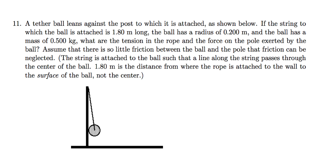 Solved 11. A tether ball leans against the post to which it