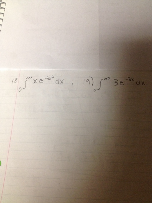 Solved 18) Integrate 0 between infinity x e^-3x^2 dx 19) | Chegg.com