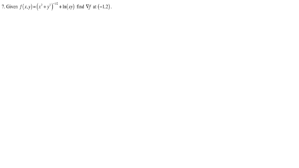 Solved Given f(x, y) = (x^2 + y^2)^-1/2 + ln(xy) find nabla | Chegg.com