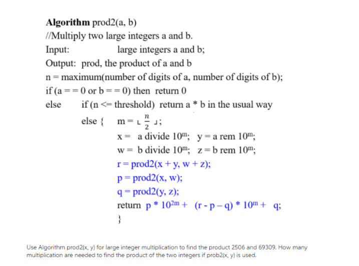 Solved Algorithm Prod2(a, B) //Multiply Two Large Integers A | Chegg.com