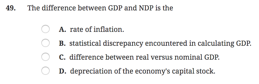 Solved 49. The difference between GDP and NDP is the B. | Chegg.com