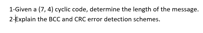 Solved 1-Given a (7, 4) cyclic code, determine the length of | Chegg.com