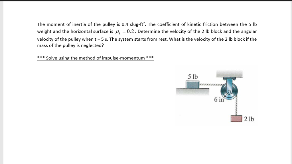 Solved The moment of inertia of the pulley is 0.4 slugft2.