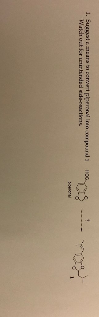 Solved 1. Suggest a means to convert piperonal into compound | Chegg.com