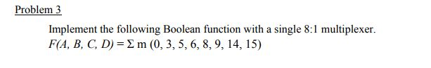 Solved Problem 3 Implement the following Boolean function | Chegg.com