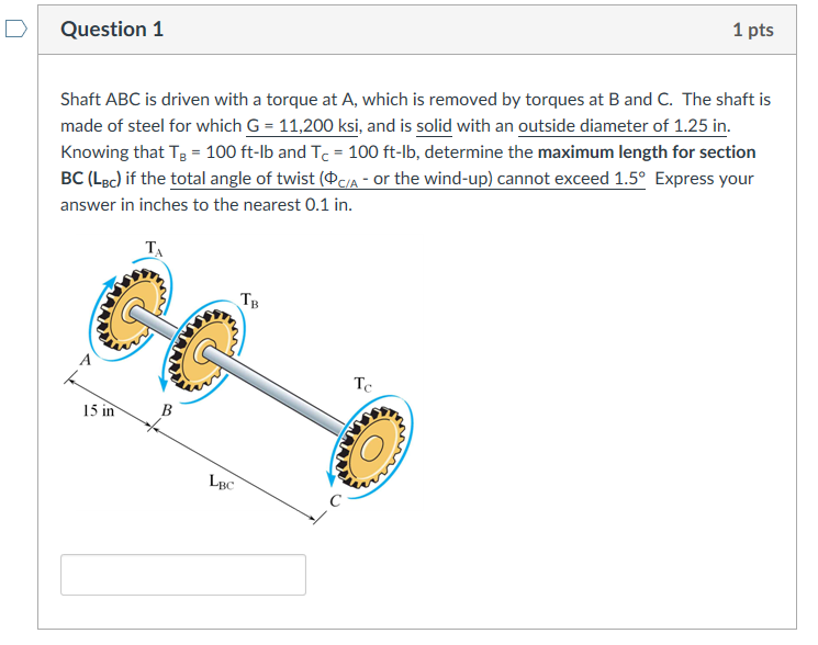 Solved D Question 1 1 pts Shaft ABC is driven with a torque