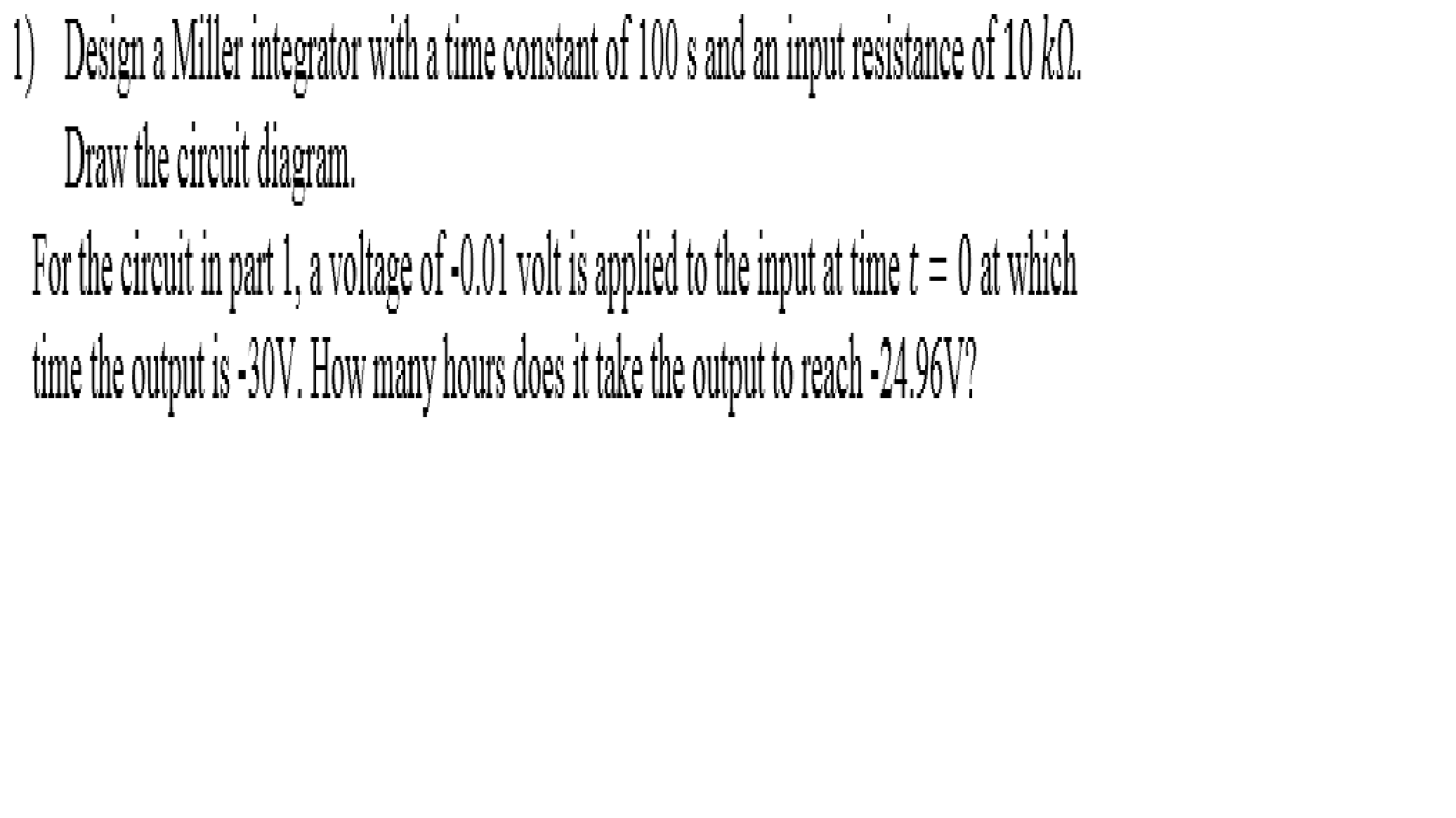 Solved Design A Miller Integrator With A Time Constant Of 