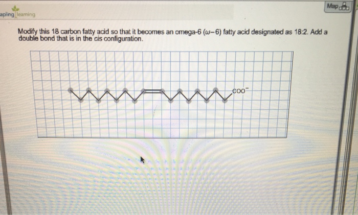 Solved Modify this 18 carbon tatty add so that it becomes an