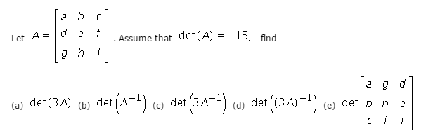 Solved Let A = [a b c d e f g h I]. Assume that det (A) = | Chegg.com