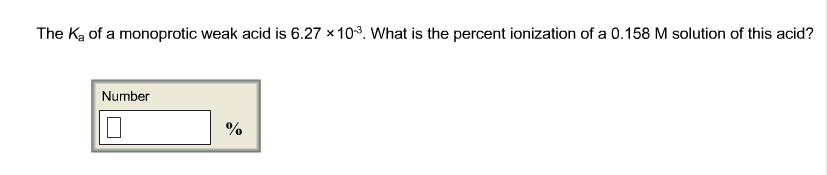 The Ka Of A Monoprotic Weak Acid Is What Is The Percent Ionization Solved: The Ka Of A Monoprotic Weak Acid Is 6.27 X 10^-3. | Chegg.com