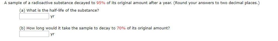 Solved A sample of a radioactive substance decayed to 95% of | Chegg.com