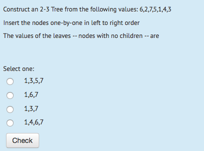 Solved Construct an 2-3 Tree from the following values: | Chegg.com