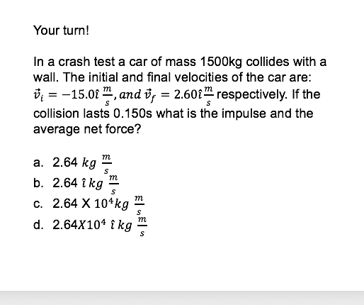 Solved Your turn! In a crash test a car of mass 1500kg | Chegg.com