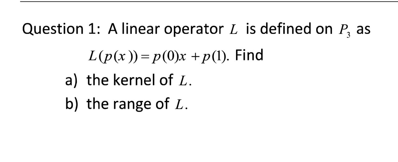 Solved Question 1 A linear operator L is defined on P as