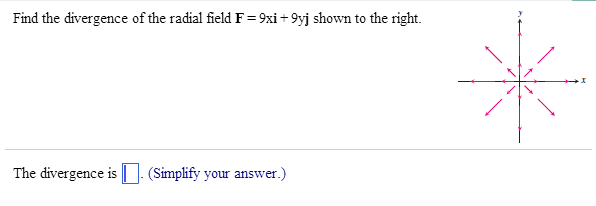 Solved Find the divergence of the radial field F = 9xi - 9yj | Chegg.com