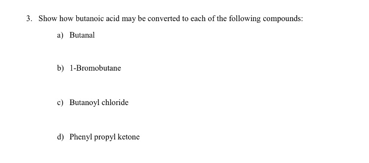 Show how butanoic acid may be converted to each of | Chegg.com