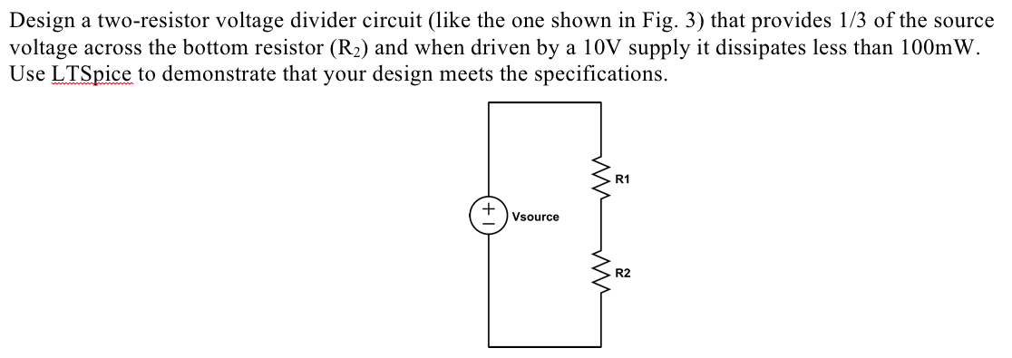 Solved Design a two-resistor voltage divider circuit (like Circuit Diagram