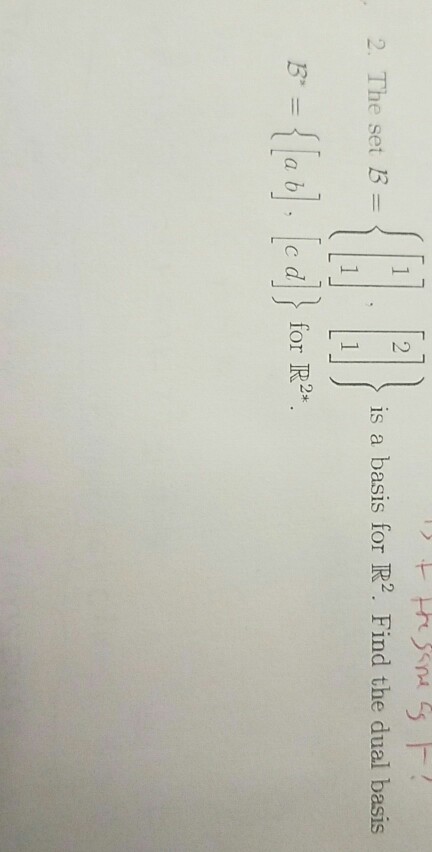 Solved 1 2. The Set B= Is A Basis For R2. Find The Dual | Chegg.com