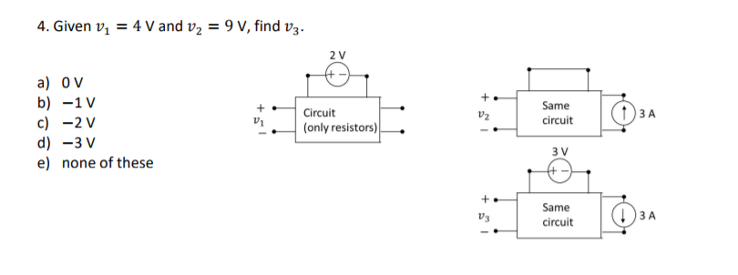 Solved 4. Given V1 = 4 V and v2-9 V, find v3. a) 0 V b)-1 V | Chegg.com