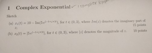 Solved Complex Exponential Sketch x_1(t) = 10 - Im(5e^(-1 + | Chegg.com