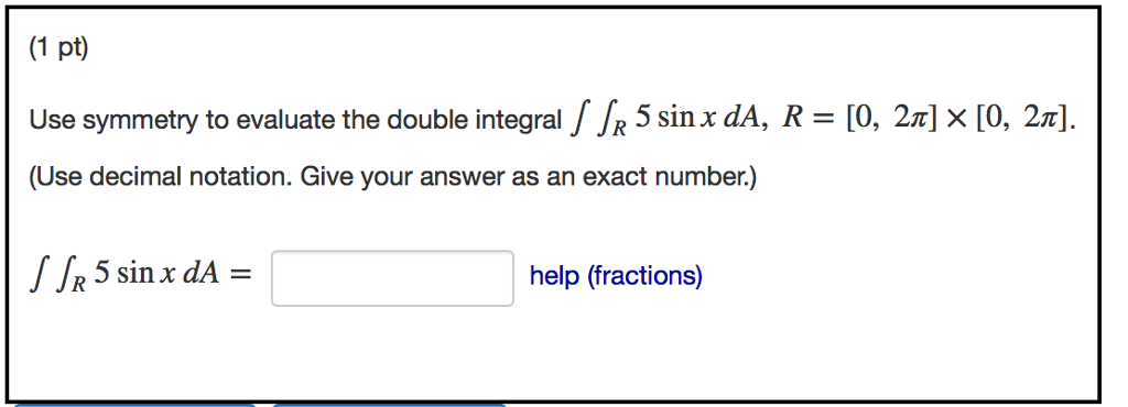 Solved (1 pt) Use symmetry to evaluate the double integral 5 | Chegg.com