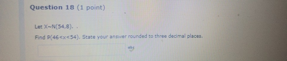 Solved Question 18 (1 point) Let X- N(54,8). Find p(46 54). | Chegg.com