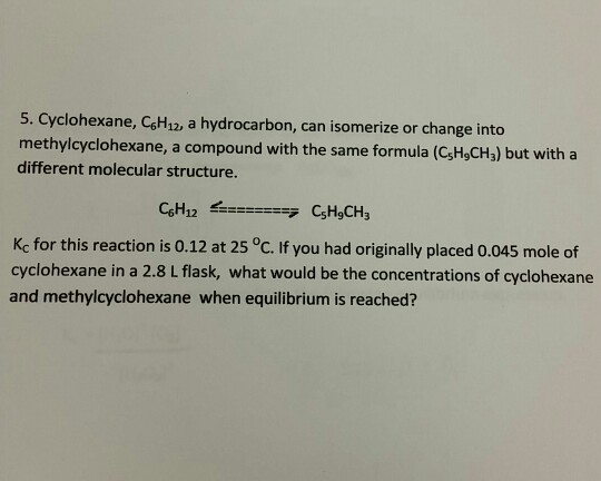 Solved Cyclohexane, C_6H_12, a hydrocarbon, can isomerize or | Chegg.com