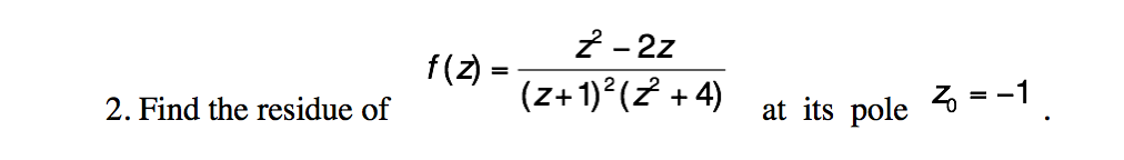 Solved Find the residue of f(z) = Z^2 - 2Z/(Z + 1)^2 (Z^2 + | Chegg.com