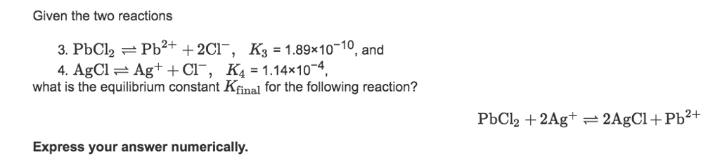 Solved Given the two reactions 3. PbCl2 Pb2+ 2CI, K3 | Chegg.com