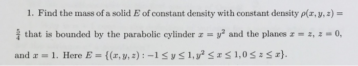 Solved Find the mass of a solid E of constant density with | Chegg.com