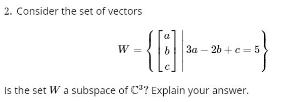 Solved Consider the set of vectors W = {[a b c] |3a - 2b | Chegg.com