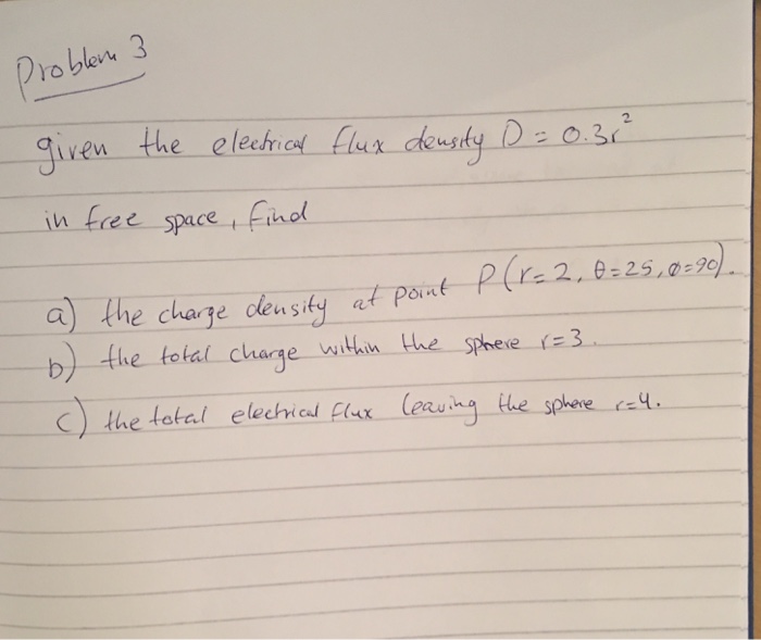 Solved Given the electrical Flux density D = 0.3 r^2 in free | Chegg.com