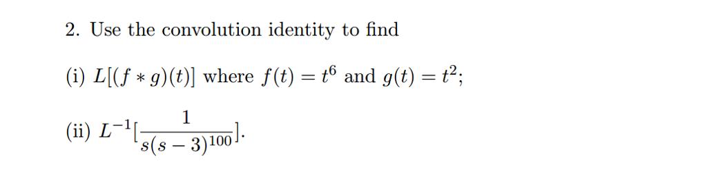 Solved Use the convolution identity to find (i) L[(f * | Chegg.com