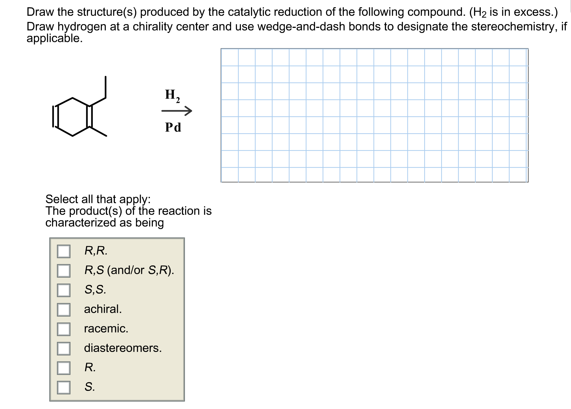 Solved Draw the structure(s) produced by the catalytic
